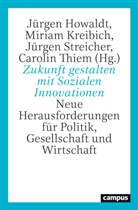Stefan Böschen, Gabriele Christmann, Jürgen Howaldt, Miriam Kreibich, Jü Streicher, Jürgen Streicher... - Zukunft gestalten mit Sozialen Innovationen