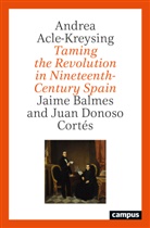 Andrea Acle-Kreysing - Taming the Revolution in Nineteenth-Century Spain