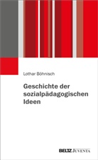 Lothar Böhnisch - Geschichte der sozialpädagogischen Ideen