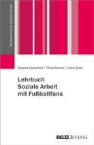 Sophia Gerschel, Titus Simon, Julia Zeyn - Lehrbuch Soziale Arbeit mit Fußballfans