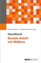Lislotte (Prof. Dr. Dr.) Ahnert, Yvonne Bovermann, Eickhorst, Andreas Eickhorst, Michael Matzner - Handbuch Soziale Arbeit mit Müttern