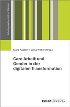 Mara Kastein, Weber, Lena Weber - Care-Arbeit und Gender in der digitalen Transformation