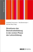 Nils Berkemeyer, Elisabeth Franzmann, Mic May, Michael May - Strukturen der Demokratiebildung in der ersten Phase der Lehrerbildung
