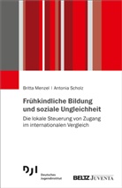 Britta Menzel, Antonia Scholz - Frühkindliche Bildung und soziale Ungleichheit