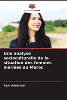 Rym Asserraji - Une analyse socioculturelle de la situation des femmes mariées au Maroc