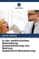 Jyoti M Waykule, Jyoti M. Waykule - In der medizinischen Behandlung, Automatisierung von Natrium Hypochlorit-Bewässerung