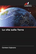 Carmen Cojocaru - La vita sulla Terra