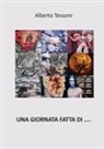 Alberto Tessore - Una giornata fatta di