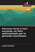Ismaila Akintan - Percorso verso il vero successo: un libro motivazionale per la gioventù musulmana