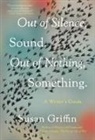 Susan Griffin, Griffin Susan - Out of Silence, Sound. Out of Nothing, Something.
