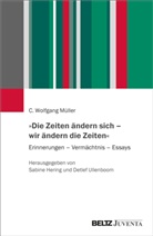 C Wolfgang Müller, C. Wolfgang Müller, Sabine Hering, Ullenboom, Detlef Ullenboom - »Die Zeiten ändern sich - wir ändern die Zeiten«