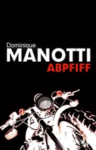 Dominique Manotti, Andrea Stephani - Abpfiff