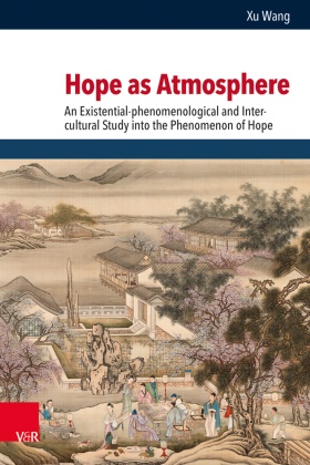 Xu Wang, Christina Aus der Au,  Mühling, Markus Mühling - Hope as Atmosphere - An Existential-phenomenological and Inter-cultural Study into the Phenomenon of Hope