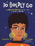 Angela Dalton, Lauren Semmer - To Boldly Go: How Nichelle Nichols and Star Trek Helped Advance