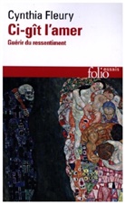 Cynthia Fleury - Ci-gît l'amer : guérir du ressentiment : essai