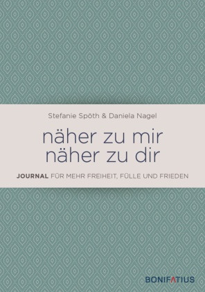 Daniela Nagel, Stefanie Spöth - näher zu mir - näher zu dir - Journal für mehr Freude, Frieden und Fülle. Spirituelles Tagebuch für mehr Gelassenheit, Achtsamkeit & Selbstfürsorge. Mit positiven Gedanken zu mehr Resilienz