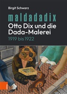 Birgit Schwarz - Maldadadix. Otto Dix und die Dada-Malerei