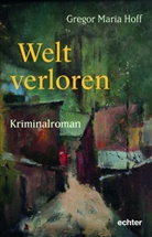 Gregor Maria Hoff - Welt verloren