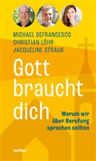 Michael Defrancesco, Christian Löhr, J Straub, Jacqu Straub, Jacqueline Straub, Jaque Straub... - Gott braucht dich