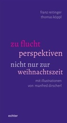 Manfred Dirscherl, Tho Köppl, Thomas Köppl, Franz Reitinger, Manfred Dirscherl - zu flucht perspektiven