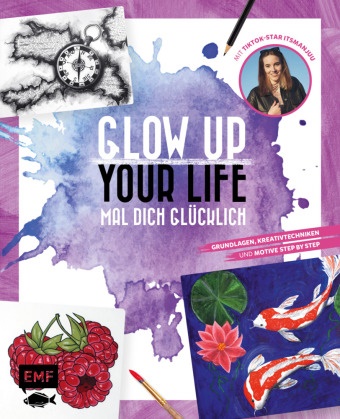 itsmanjuu - Glow up your life - Mal dich glücklich - Grundlagen, Kreativtechniken und Motive Step by Step - mit TikTok-Star itsmanjuu