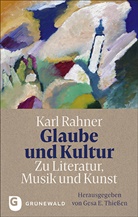 E Thiessen, Karl Rahner, Gesa E. Thießen - Glaube und Kultur: Zu Literatur, Musik und Kunst