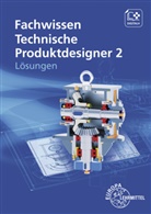 Marcus Gompelmann, Volker Menges, Hermann Meyer, Hermann u Meyer, Hermann u a Meyer, Gabriele Mols... - Lösungen zu 15167 Fachwissen Technische Produktdesigner 2