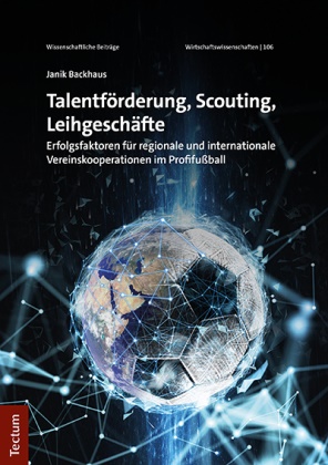 Janik Backhaus - Talentförderung, Scouting, Leihgeschäfte Erfolgsfaktoren für regionale und internationale Vereinskooperationen im Profifußball
