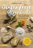 Magdalena Steger - Glutenfreie Alpenküche - Genießen mit Zöliakie und Glutenunverträglichkeit