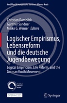 Christian Damböck, Meike G Werner, Günther Sandner, Meike G. Werner - Logischer Empirismus, Lebensreform und die deutsche Jugendbewegung