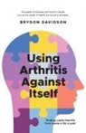 Brydon Davidson - Using Arthritis Against Itself