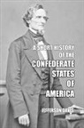 Jefferson Davis - A Short History of the Confederate States of America