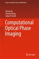 Cheng Liu, Suhas P Veetil, Suhas P. Veetil, Shouyu Wang - Computational Optical Phase Imaging