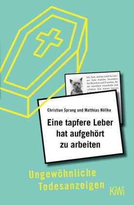 Matthias Nöllke, Matthias (Dr.) Nöllke, Christian Sprang, Christian (Dr.) Sprang - Eine tapfere Leber hat aufgehört zu arbeiten - Ungewöhnliche Todesanzeigen
