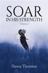 Danny Thornton - Soar in His Strength, Volume 2