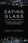 Mark D Jacobsen - Eating Glass