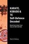 Mark D Bishop - KARATE, KOBUDO & TE, Self Defence Decoded (Book One & Book Two) COLLECTOR'S EDITION