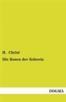 H Christ, H. Christ - Die Rosen der Schweiz