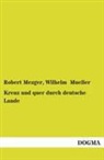 Robert Mezger, Wilhelm Mueller - Kreuz und quer durch deutsche Lande