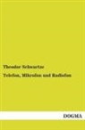 Theodor Schwartze - Telefon, Mikrofon und Radiofon