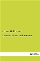 Arthur Holitscher - Amerika heute und morgen