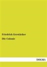 Friedrich Gerstäcker - Die Colonie. Bd.1