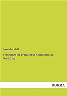Joachim Pfeil - Vorschläge zur praktischen Kolonisation in Ost-Afrika