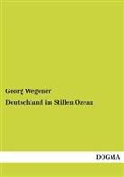 Georg Wegener - Deutschland im Stillen Ozean
