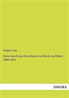Walter Volz - Reise durch das Hinterland von Liberia im Winter 1906-1907