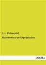 L. v. Petra¿ycki, L v Petrazycki, L. v. Petrazycki - Aktienwesen und Spekulation