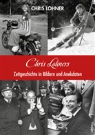 Chris Lohner - Chris Lohners Zeitgeschichte in Bildern und Anekdoten
