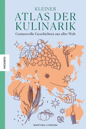 Martina Liverani - Kleiner Atlas der Kulinarik - Genussvolle Geschichten aus aller Welt