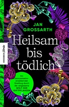 Jan Grossarth - Heilsam bis tödlich