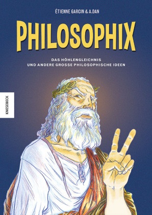 Étienne Garcin, A. Dan - Philosophix - Das Höhlengleichnis und andere große philosophische Ideen